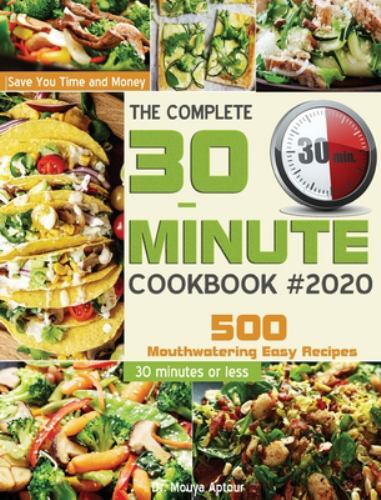The Complete 30-Minute Cookbook: 500 Mouthwatering Easy Recipes … (hardcover)