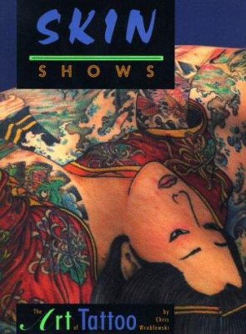 Skin Shows : The Art of Tattoo Paperback Chris Wroblewski