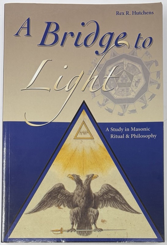 A Bridge to Light : Study in Masonic Ritual & Philosophy by Rex R. Hutchens Book