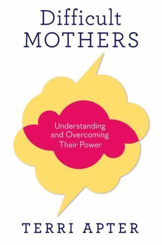 Difficult Mothers: Understanding and Overcoming Their Power by