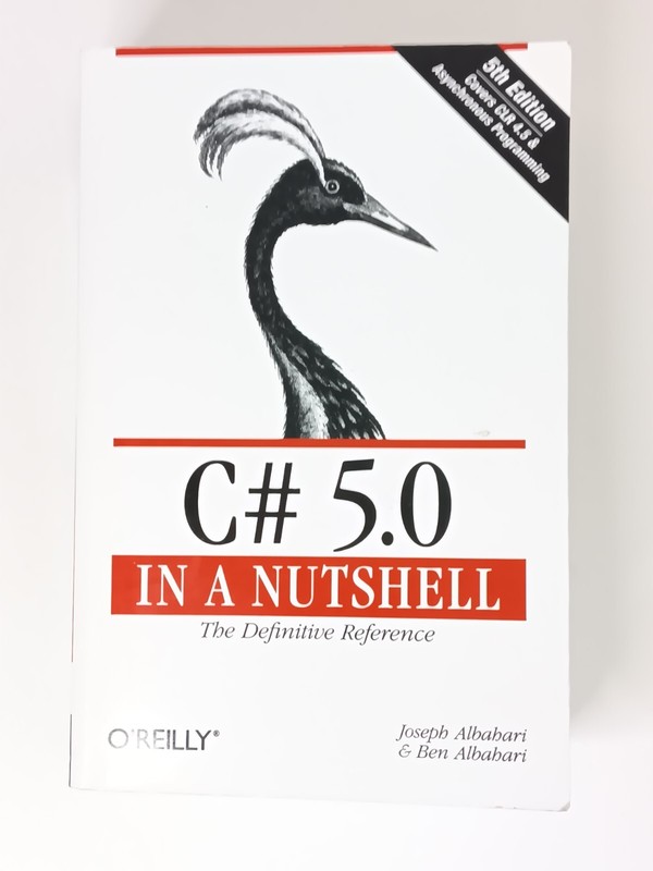 C# 5. 0 in a Nutshell : The Definitive Reference by Joseph Albahari and Ben…