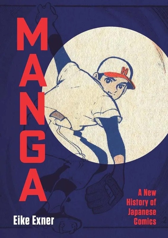 Manga: A New History of Japanese Comics by Eike Exner: New