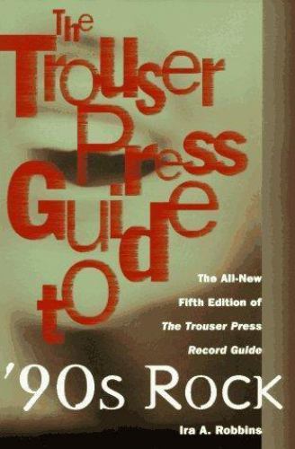 Trouser Press Guide to 90’s Rock by Ira A. Robbins (1997, Trade Paperback)