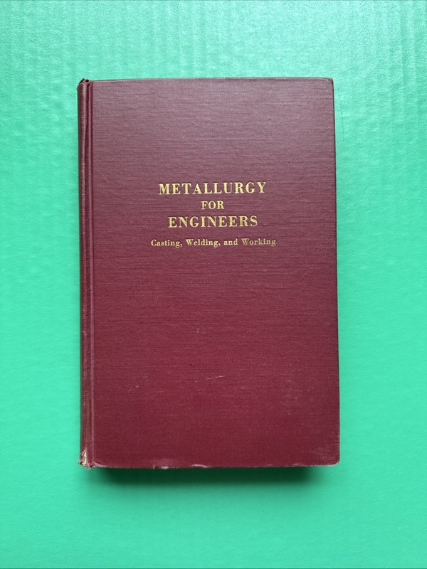 Metallurgy for Engineers: Casting, Welding & Working (1954) By Wulff & Al. HC G