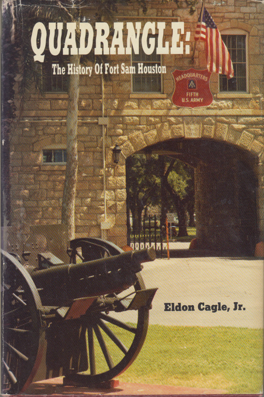 Quadrangle : The History of Fort Sam Houston by Eldon Cagle (HC) (1st Ed. 1985)