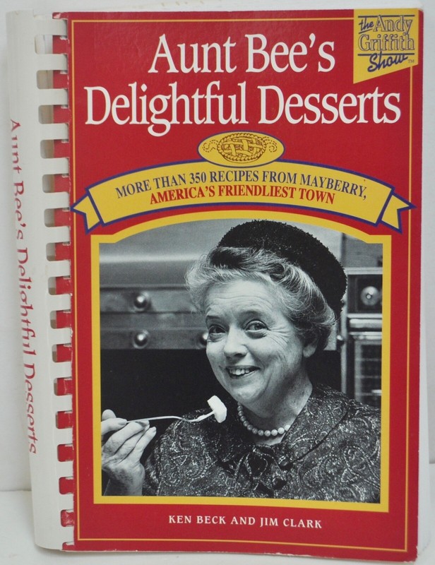Aunt Bee’s Delightful Desserts by Jim Clark and Kenneth Beck (2000, Spiral)