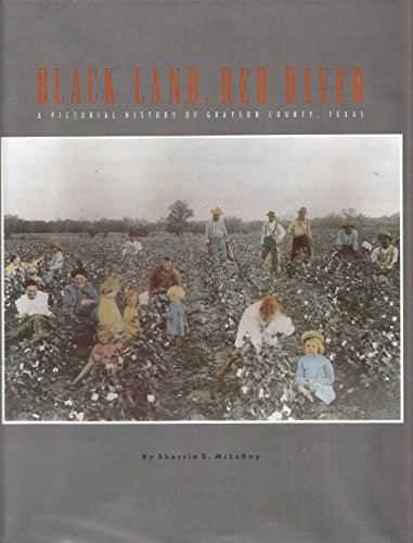 BLACK LAND, RED RIVER: A PICTORIAL HISTORY OF GRAYSON By Sherrie Mcleroy *VG+*