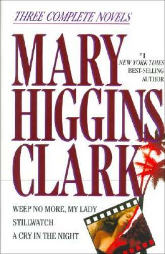 Mary Higgins Clark: Three Complete Novels: Weep No More, My Lady; Stillwa – GOOD