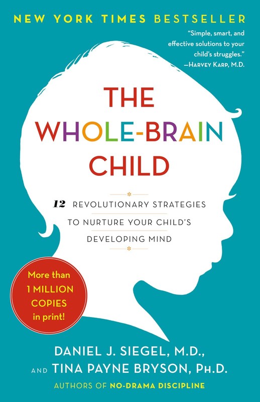 The Whole-Brain Child: 12 Revolutionary Strategies to Nurture Your Child’s D…