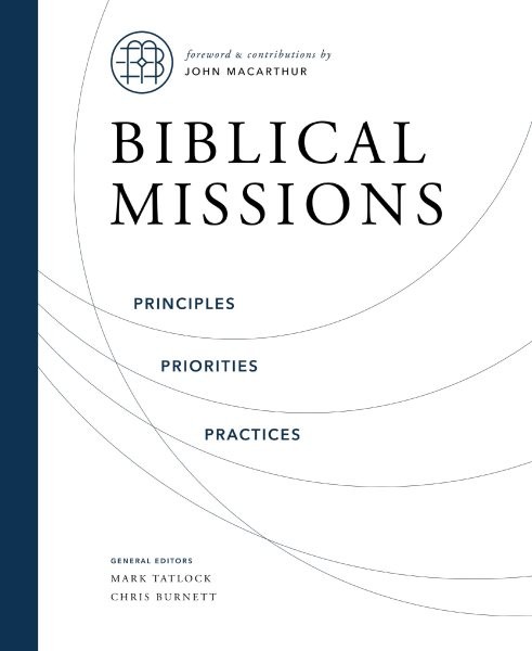 Biblical Missions : Principles, Priorities, and Practices, Hardcover by Tatlo…