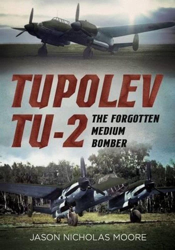 Tupolev Tu-2: The Forgotten Medium Bomber by Jason Nicholas Moore (English) Hard