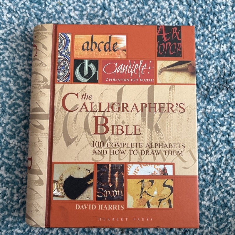 The Calligrapher’s Bible: 100 Complete Alphabets an… by Harris, David Hardback