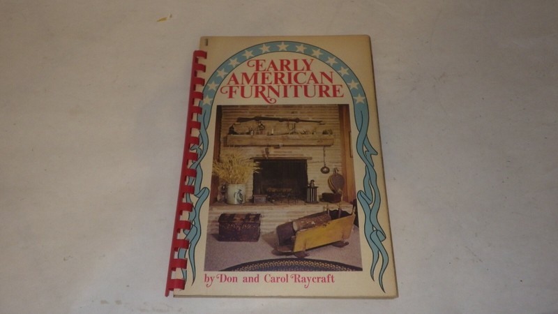 Early American Furniture by Don And Carol Raycraft