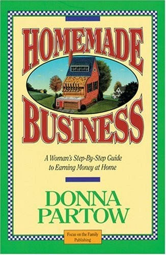 Homemade Business ~ A Woman’s Step-By-Step Guide to Earning Money at Home