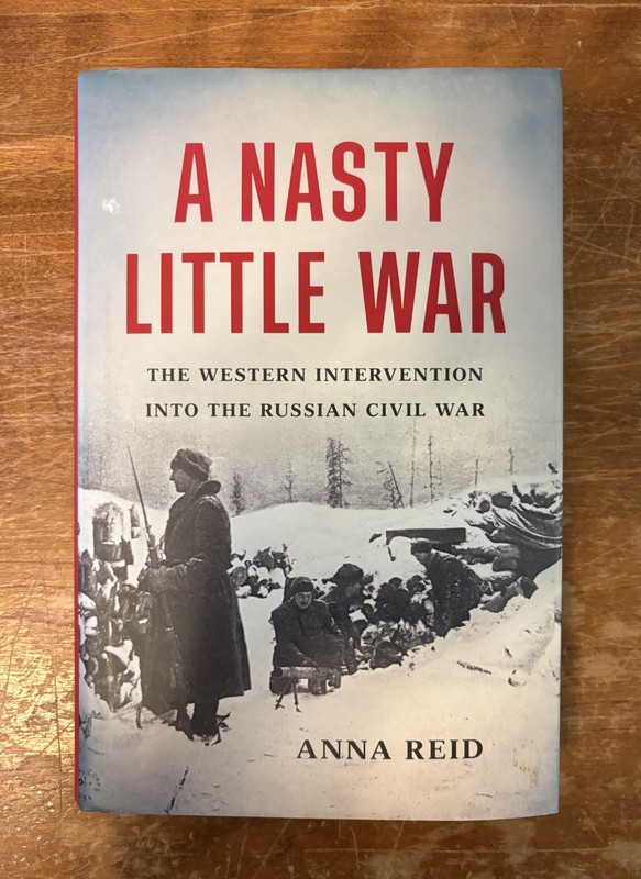 Nasty Little War: Western Intervention Russian Civil War Anna Reid HC 2024