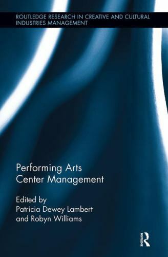 Performing Arts Center Management (Routledge Research in the Creative and Cultu