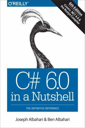 C# 6.0 in a Nutshell: The Definitive Reference by Joseph Albahari; Ben Albahari