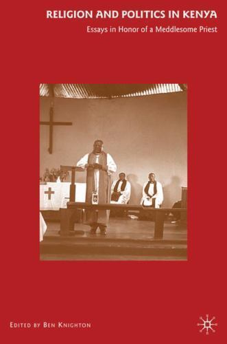 Religion and Politics in Kenya: Essays in Honor of a Meddlesome Priest