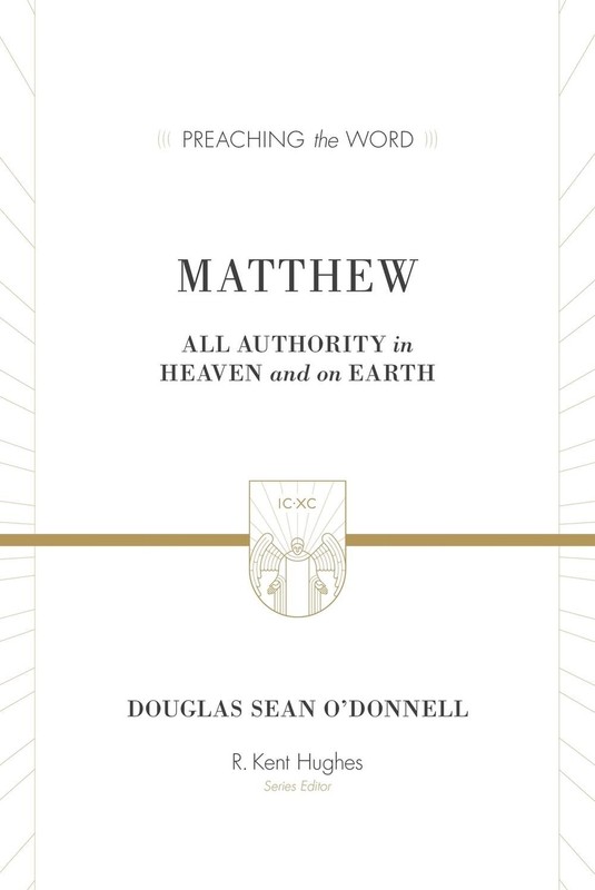 Matthew: All Authority in Heaven and on Earth by Douglas Sean O’Donnell (English