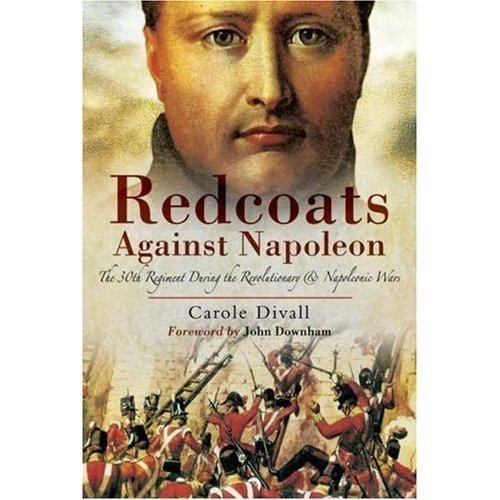 Redcoats Against Napoleon: The 30th Regiment During… by Carole Divall Hardback