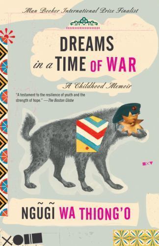 Dreams in a Time of War: A Childhood Memoir by Wa Thiong’o, Ngugi