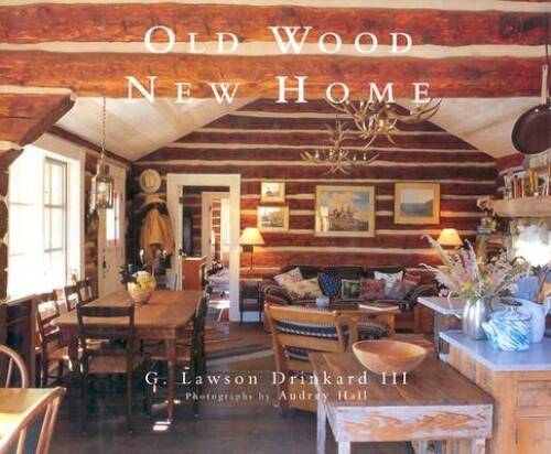 Old Wood New Home – Hardcover By Drinkard, Lawson – VERY GOOD