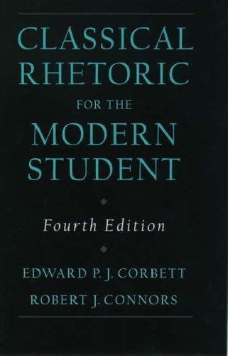 Classical Rhetoric for the Modern Student, 4th Edition by Corbett, Edward P. J.