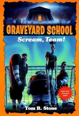 Scream, Team! (Graveyard School, 12) by Tom B. Stone