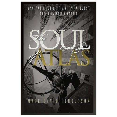 The Soul of Atlas: Ayn Rand, Christianity, – 9780988329508, Henderson, paperback