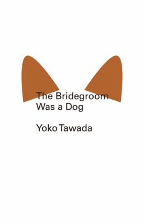 The Bridegroom Was a Dog Paperback Yoko Tawada
