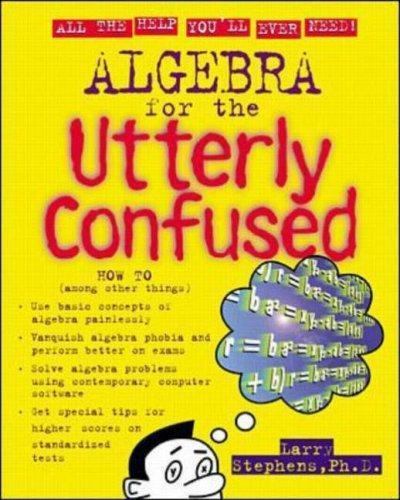 Algebra for the Utterly Confused by Stephens, Larry J.; Rozakis, Laurie