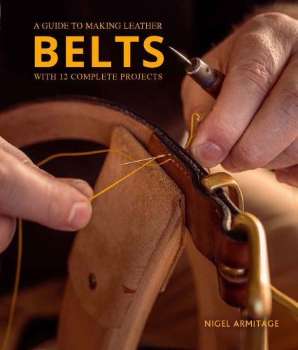 A Guide to Making Leather Belts with 12 Complete Projects, Armitage, Nigel, Very