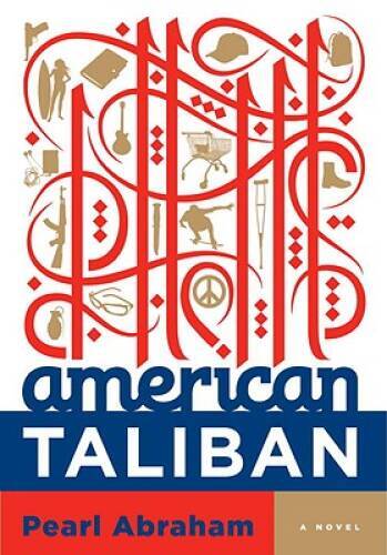 American Taliban: A Novel – Hardcover By Abraham, Pearl – GOOD