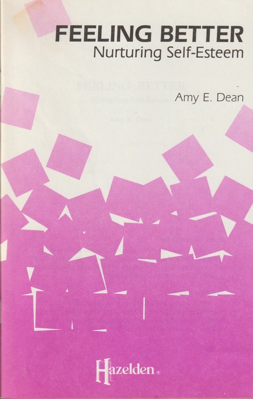 Feeling Better, Nurturing Self-Esteem by Amy E. Dean, Alcoholics Anonymous