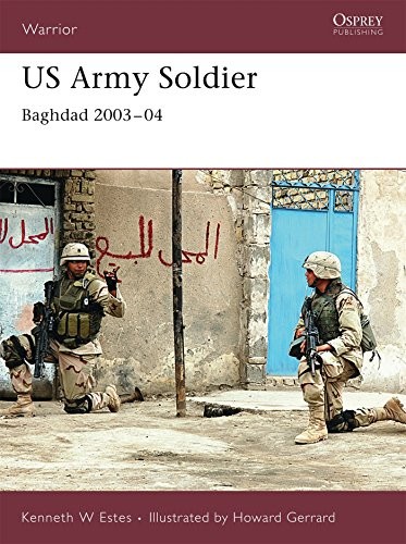US ARMY SOLDIER: BAGHDAD 2003-04 (WARRIOR) By Kenneth Estes & Howard Gerrard