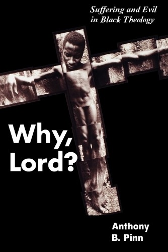 Why, Lord?: Suffering and Evil in B…, Anthony B. Pinn
