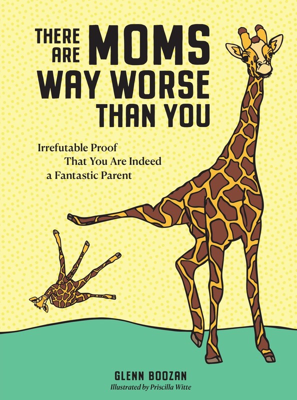 There Are Moms Way Worse Than You: Irrefutable Proof That You Are Indeed a F…