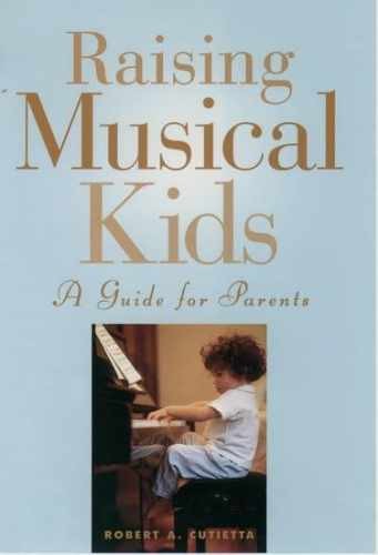 Raising Musical Kids: A Guide – Hardcover, by Cutietta Robert A. – Acceptable