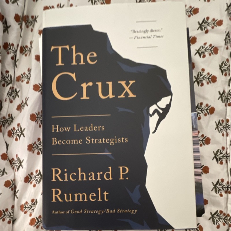 Crux : How Leaders Become Strategists by Richard P. Rumelt (2022, Hardcover)