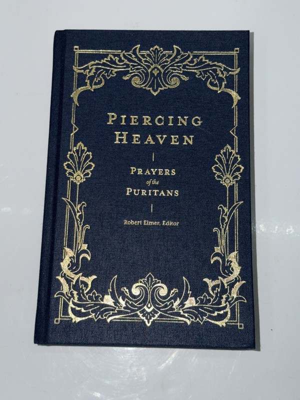 Piercing Heaven: Prayers of the Puritans (Prayers of the Church)