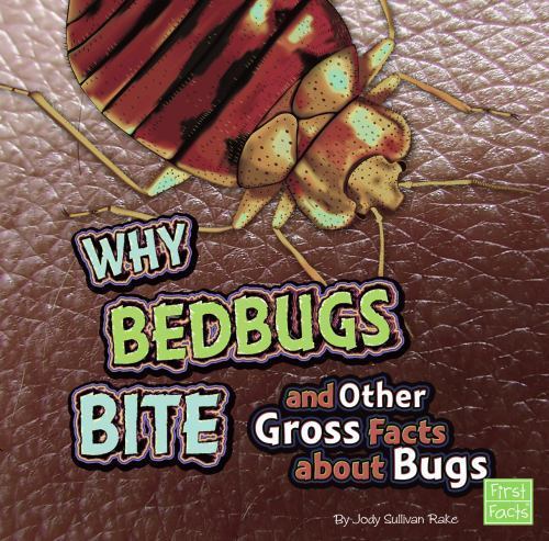 Why Bed Bugs Bite and Other Gross- library bi, Jody Sullivan Rake, 9781429676120