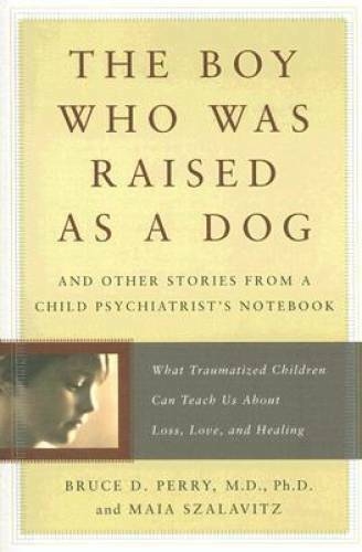 The Boy Who Was Raised as a Dog: And Other Stories from a Child Psyc – VERY GOOD
