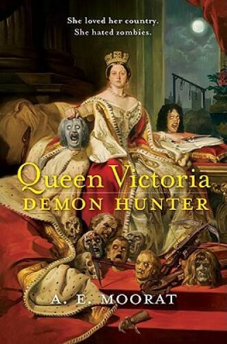 Queen Victoria: Demon Hunter – Paperback By Moorat, A. E. – GOOD