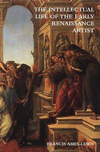 The Intellectual Life of the Early Renaissance Artist by Ames-Lewis, Francis