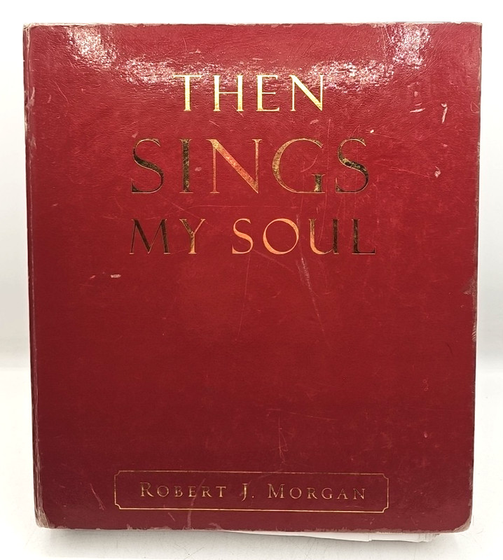 Then Sings My Soul Robert J Morgan 2006 Spiralbound Hymnal