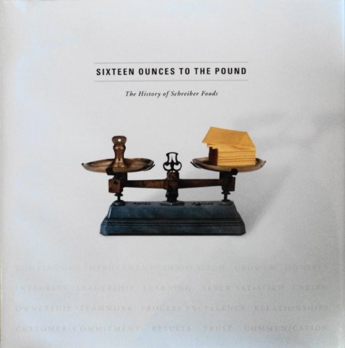 SIXTEEN OUNCES TO THE POUND: THE HISTORY OF SCHREIBER By Schreiber Foods Inc. VG