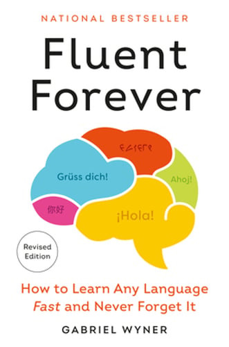 Fluent Forever (Revised Edition): How to Learn Any Language Fast and Never: New