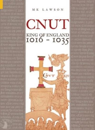 Cnut: King of England 1016-1035 By M.K. Lawson