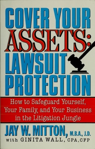 Cover Your Assets: Lawsuit Protection: How to Safeguard Yourself, Your Family, a