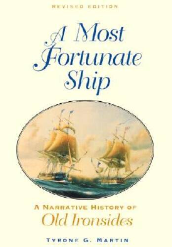 A Most Fortunate Ship: A Narrative History of Old Ironsides, Revised – GOOD